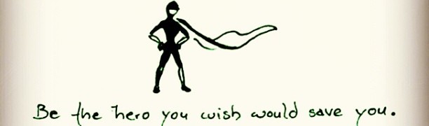 be the hero you wish would save you. from samanthaswords.tumblr.com